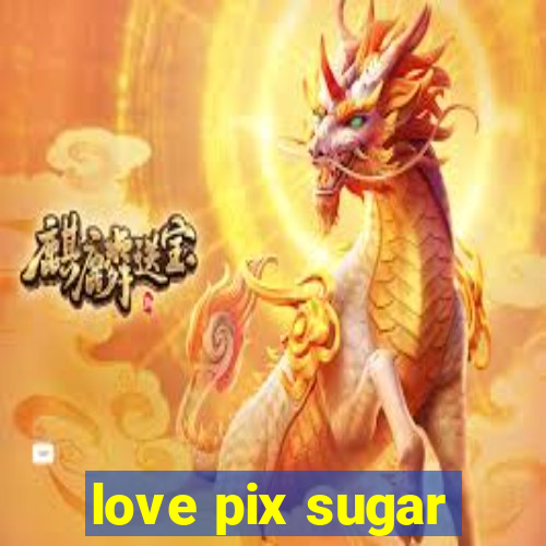 love pix sugar